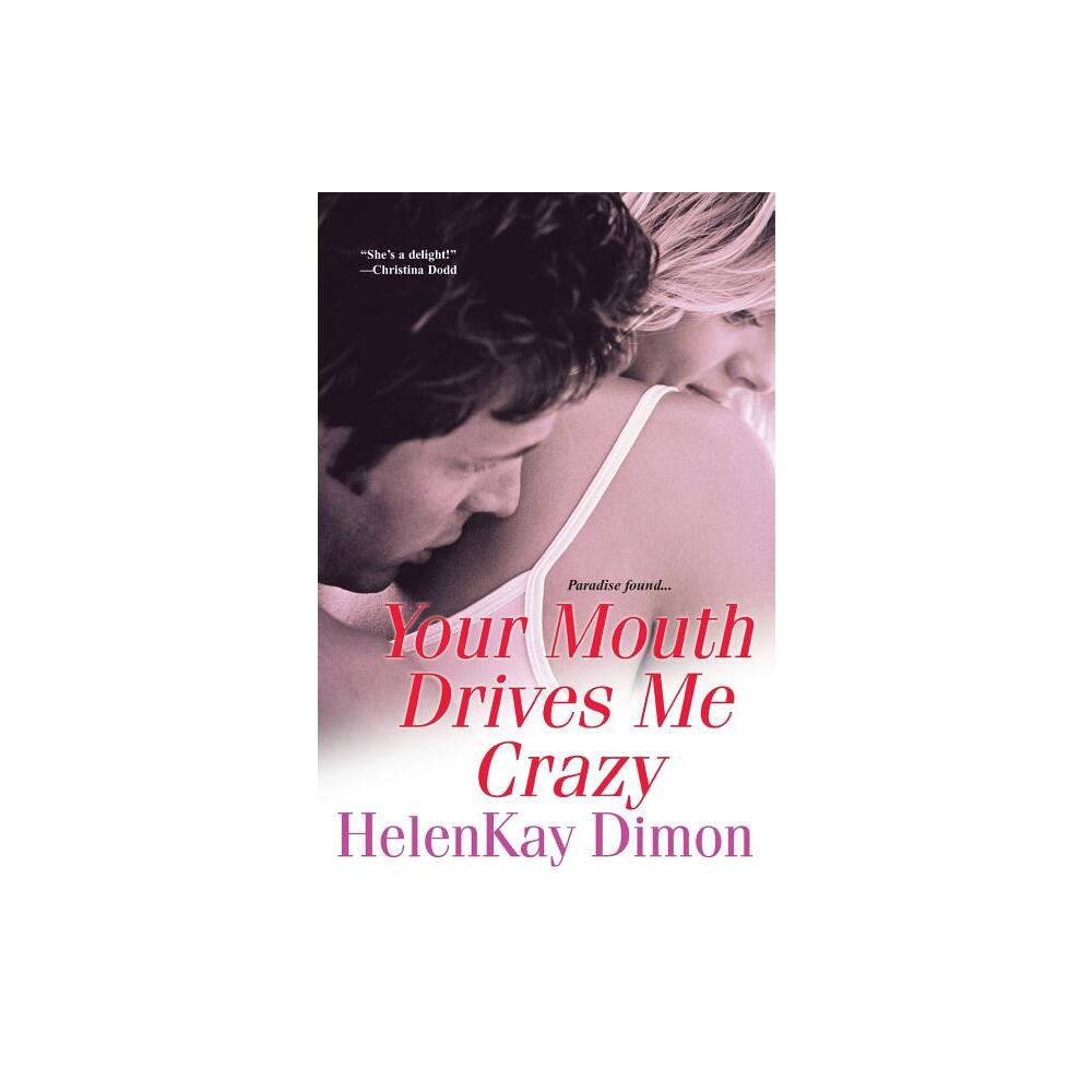 Your Mouth Drives Me Crazy - by Helenkay Dimon (Paperback)