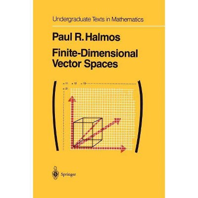 Finite-Dimensional Vector Spaces - (Undergraduate Texts in Mathematics) by  P R Halmos (Paperback)