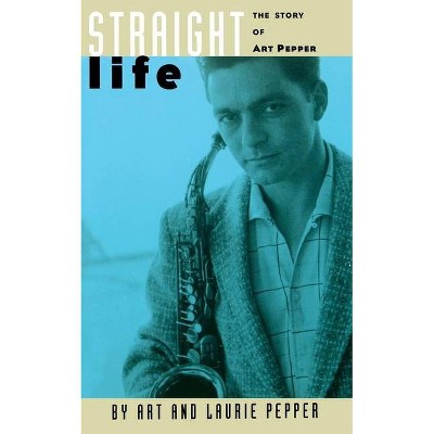 Straight Life - by  Art Pepper & Laurie Pepper (Paperback)