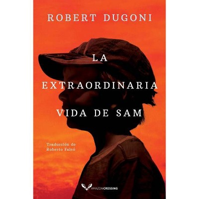 La Extraordinaria Vida de Sam - by  Robert Dugoni (Paperback)