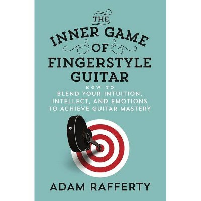 The Inner Game of Fingerstyle Guitar - by  Adam Rafferty (Paperback)