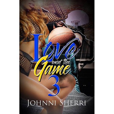 Love and the Game 3 - by  Johnni Sherri (Paperback)