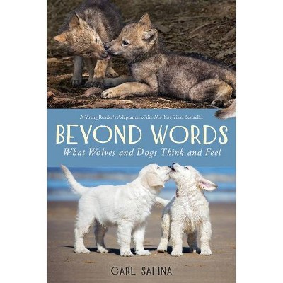 Beyond Words What Wolves And Dogs Think And Feel A Young Reader S Adaptation By Carl Safina Paperback Target