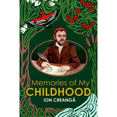 Memories of My Childhood - (Classics of Romanian Literature) by  Ion Creanga (Hardcover)