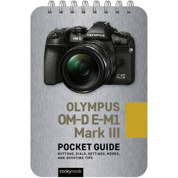 Olympus Om-D E-M1 Mark III: Pocket Guide - (Pocket Guide Series for Photographers) by  Rocky Nook (Spiral Bound)