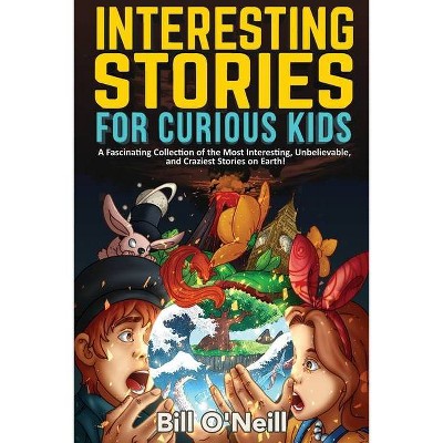 Interesting Stories for Curious Kids - by  Bill O'Neill (Paperback)