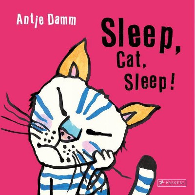 Sleep, Cat, Sleep! - by  Antje Damm (Board Book)