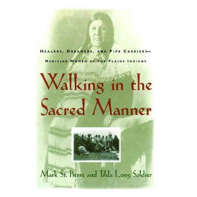 Walking in the Sacred Manner - by  Mark St Pierre (Paperback)