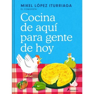 Cocina de Aquí Para Gente de Hoy / Spanish Cuisine for Today's People - by  Mikel López Iturriaga (Hardcover) - 1 of 1
