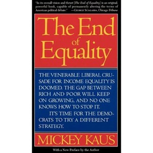 End of Equality - 2nd Edition by  Mickey Kaus & Danek S Kaus (Paperback) - 1 of 1