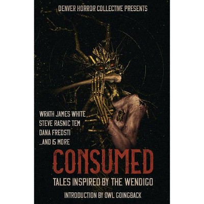 Consumed - by  Wrath James White & Steve Rasnic Tem & Dana Fredsti (Paperback)