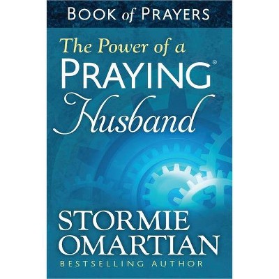 The Power of a Praying(r) Husband Book of Prayers - by  Stormie Omartian (Paperback)