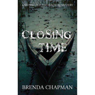 Closing Time - (Stonechild and Rouleau Mystery) by  Brenda Chapman (Paperback)