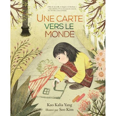 Une Carte Vers Le Monde (a Map Into the World) - by  Kao Kalia Yang (Paperback)