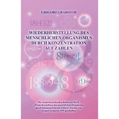 Wiederherstellung Des Menschlichen Organismus Durch Konzentration Auf Zahlen (German Edition) - by  Grigori Grabovoi (Paperback)