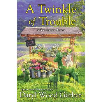 A Twinkle of Trouble - (A Fairy Garden Mystery) by  Daryl Wood Gerber (Paperback)
