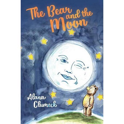 The Bear and the Moon - by  Alana Clumeck (Paperback)