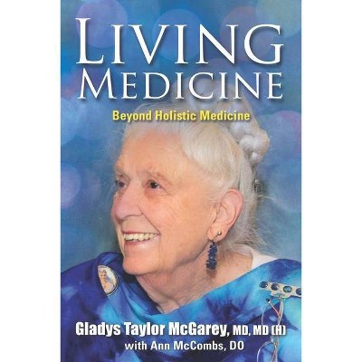 Living Medicine - by  Ann McCombs & Gladys Taylor McGarey (Paperback)