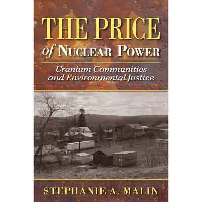 The Price of Nuclear Power - (Nature, Society, and Culture) by  Stephanie a Malin (Paperback)