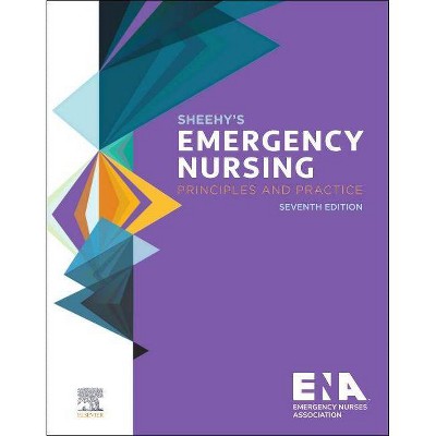 Sheehy's Emergency Nursing - 7th Edition by  Emergency Nurses Association (Hardcover)