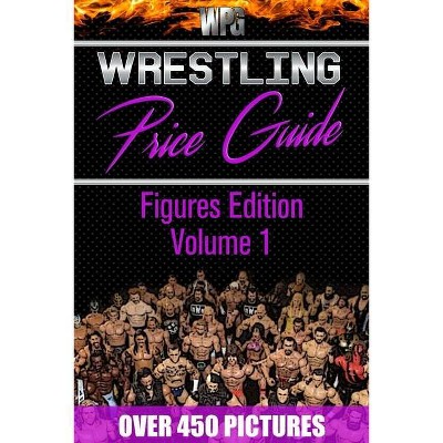 Wrestling Price Guide Figures Edition Volume 1 - (Wrestling Price Guides) by  Martin S Burris & Wrestling Price Guides (Paperback)