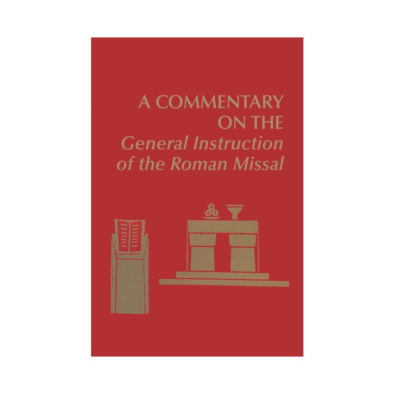 A Commentary on the General Instruction of the Roman Missal - (Pueblo Books) by  Edward Foley & Nathan D Mitchell & Joanne M Pierce (Hardcover), 1 of 2