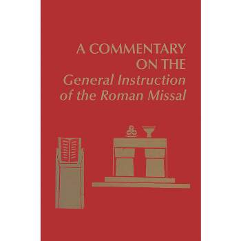 A Commentary on the General Instruction of the Roman Missal - by  Edward Foley & Nathan D Mitchell & Joanne M Pierce (Paperback)