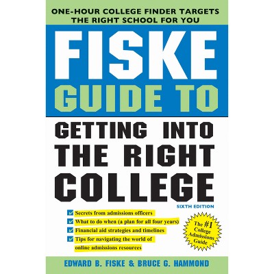Fiske Guide to Getting Into the Right College - 6th Edition by  Edward B Fiske & Bruce G Hammond (Paperback)
