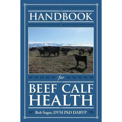 Handbook for Beef Calf Health - by  Robert Sager (Paperback)