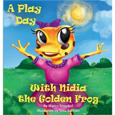 A Play Day With Nidia The Golden Frog - by  Marco Smerkol (Hardcover)