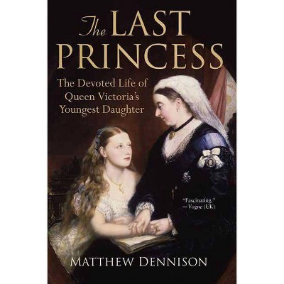 The Last Princess - by  Matthew Dennison (Paperback)