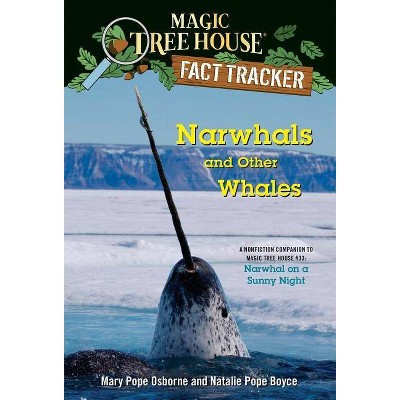 Narwhals and Other Whales - (Magic Tree House (R) Fact Tracker) by  Mary Pope Osborne & Natalie Pope Boyce (Paperback)