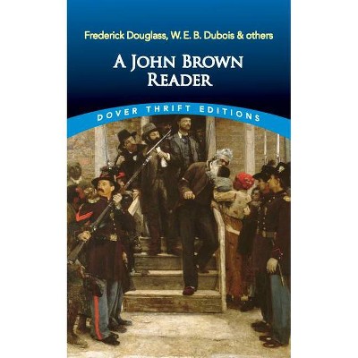 A John Brown Reader - (Dover Thrift Editions) by  Dover Publications & John Brown & Frederick Douglass & W E B Du Bois (Paperback)