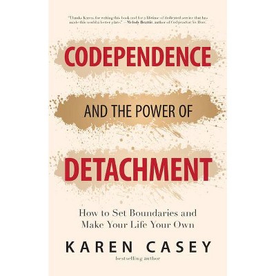 Codependence and the Power of Detachment - by  Karen Casey (Paperback)