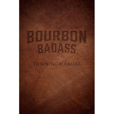 Bourbon Badass Training Manual - by  Fred Ruffenach (Paperback)