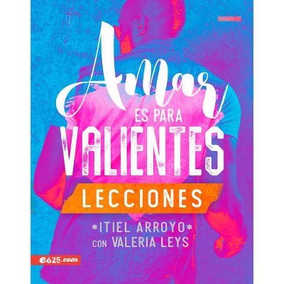 Amar Es Para Valientes - Lecciones - by  Itiel Arroyo (Paperback)