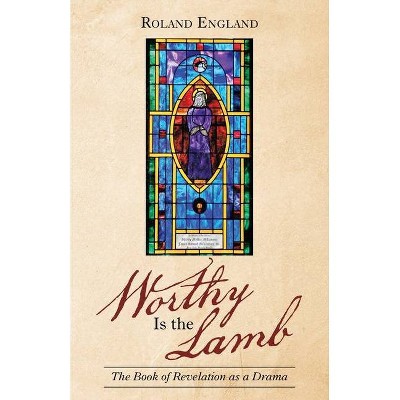 Worthy Is the Lamb - by  Roland England (Paperback)