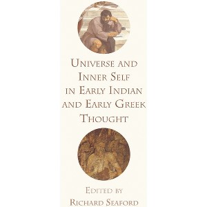 Universe and Inner Self in Early Indian and Early Greek Thought - by  Richard Seaford (Paperback) - 1 of 1