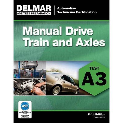 ASE Test Preparation- A3 Manual Drive Trains and Axles - (ASE Test Prep: Automotive Technician Certification Manual) 5th Edition (Paperback)