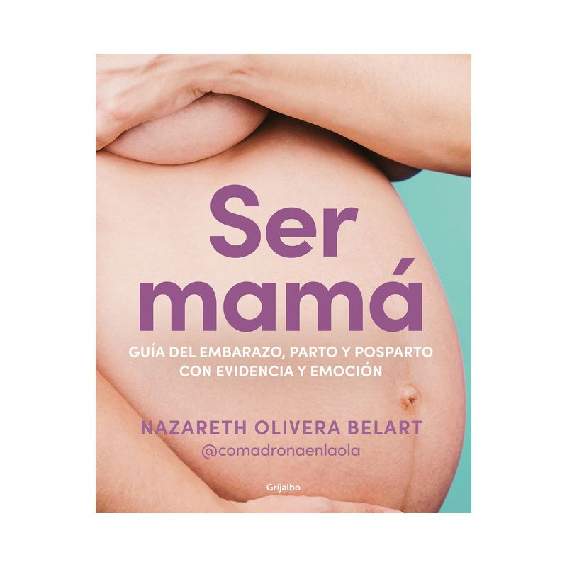 Ser Mamá. Guía de Embarazo, Parto Y Posparto Con Ciencia Y Emoción / Becoming a Mom - by  Nazareth Belart (Paperback), 1 of 2
