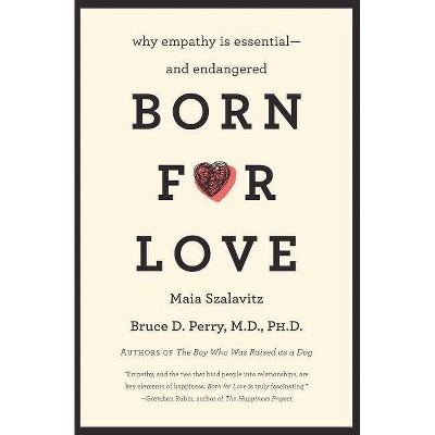 Born for Love - by  Bruce D Perry & Maia Szalavitz (Paperback)