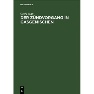 Der Zündvorgang in Gasgemischen - by  Georg Jahn (Hardcover) - 1 of 1