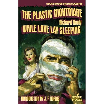 The Plastic Nightmare / While Love Lay Sleeping - by  Richard Neely (Paperback)