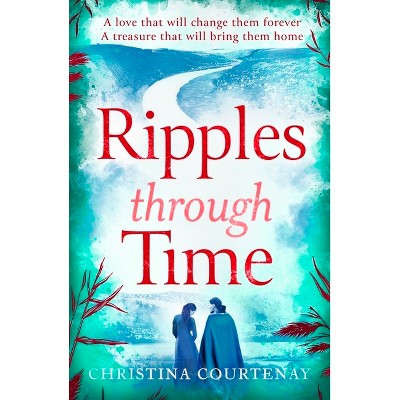 Ripples Through Time - by  Christina Courtenay (Paperback)