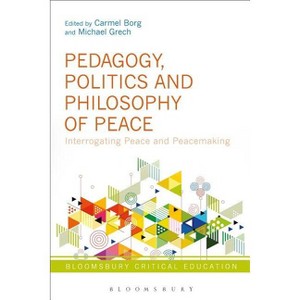 Pedagogy, Politics and Philosophy of Peace - (Bloomsbury Critical Education) by  Carmel Borg & Michael Grech (Paperback) - 1 of 1