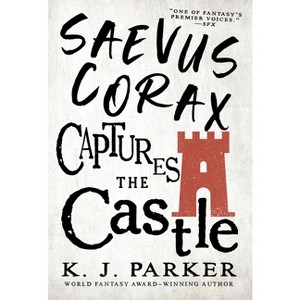 Saevus Corax Captures the Castle - (The Corax Trilogy) by  K J Parker (Paperback) - 1 of 1