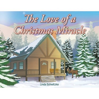 The Love of a Christmas Miracle - by  Linda Schwitzke (Paperback)