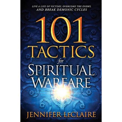 101 Tactics for Spiritual Warfare - by  Jennifer LeClaire (Paperback)