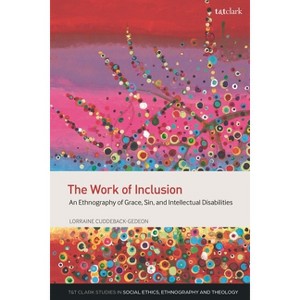 The Work of Inclusion - (T&t Clark Studies in Social Ethics, Ethnography and Theologies) by  Lorraine Cuddeback-Gedeon (Paperback) - 1 of 1