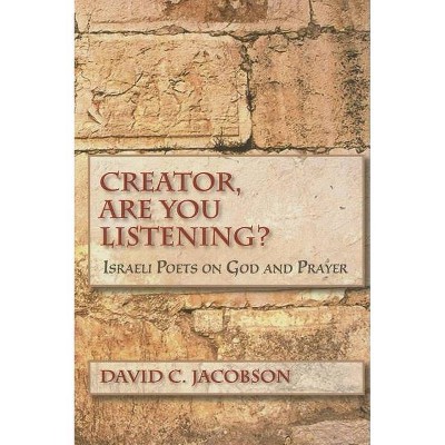 Creator, Are You Listening? - (Jewish Literature and Culture) by  David C Jacobson (Hardcover)